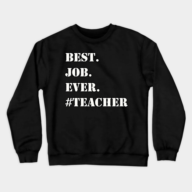 WHITE BEST JOB EVER #TEACHER Crewneck Sweatshirt by Prairie Ridge Designs